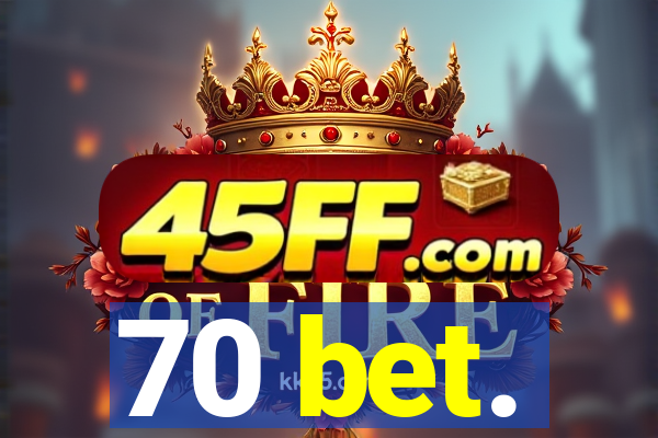 70 bet.